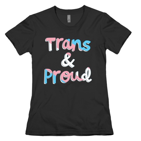 Trans & Proud Womens T-Shirt