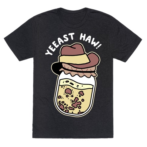 Yeeast Haw!  T-Shirt