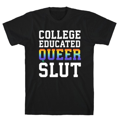 College Educated Queer Slut T-Shirt