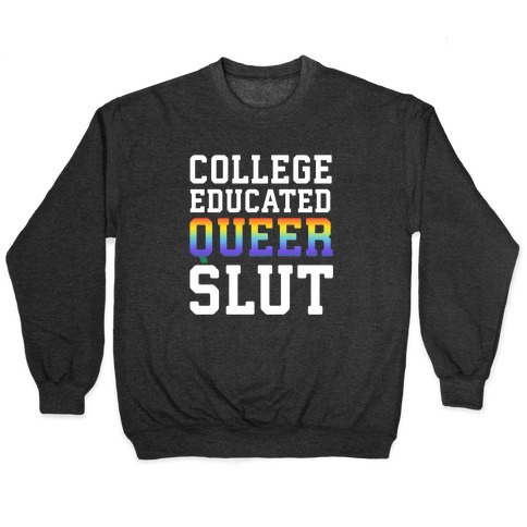 College Educated Queer Slut Pullover