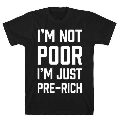 I'm Not Poor T-Shirt