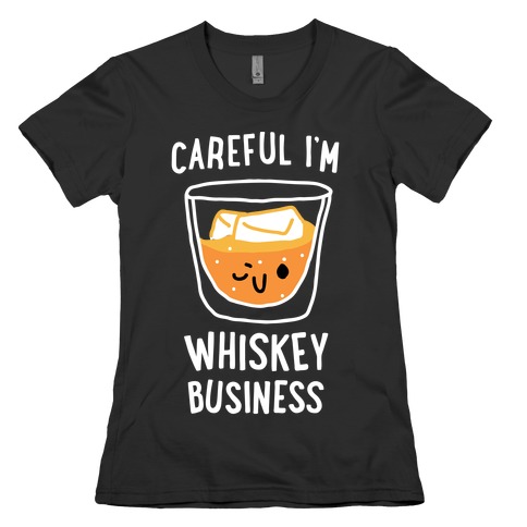 Careful I'm Whiskey Business Womens T-Shirt