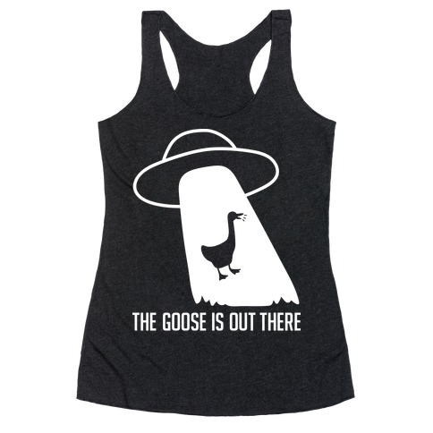 The Goose Is Out There Racerback Tank Top