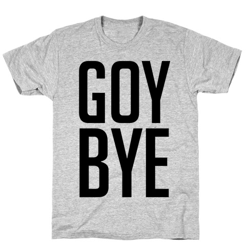 Goy Bye T-Shirt