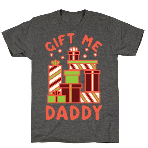 Gift Me Daddy T-Shirt