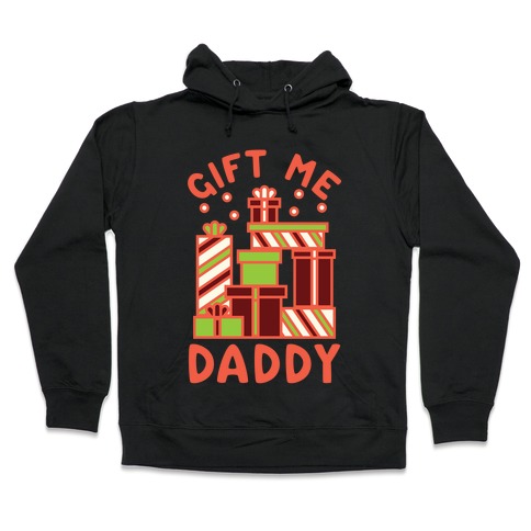 Gift Me Daddy Hooded Sweatshirt