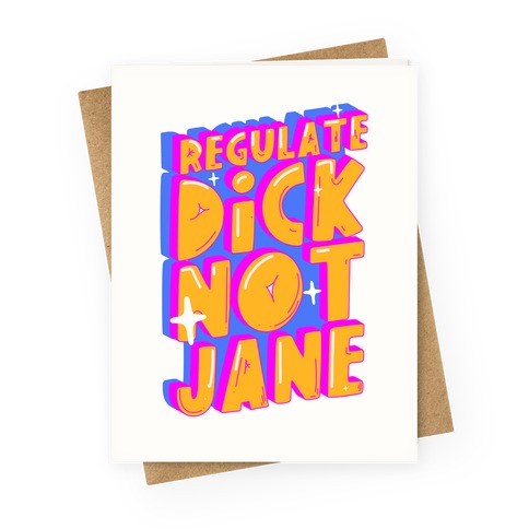 Regulate Dick Not Jane Greeting Card