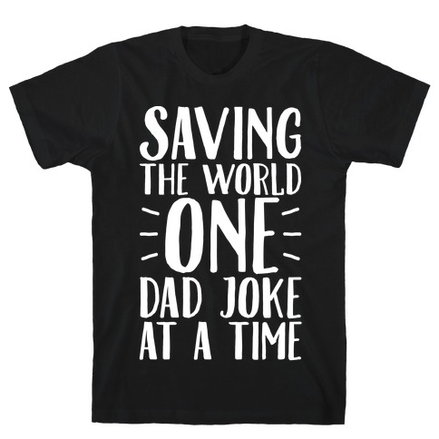 Saving The World One Dad Joke At A Time White Print T-Shirt