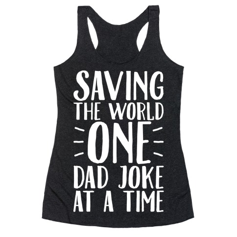 Saving The World One Dad Joke At A Time White Print Racerback Tank Top