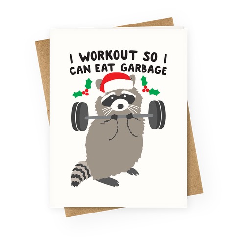 I Workout So I Can Eat Garbage - Christmas Raccoon Greeting Card