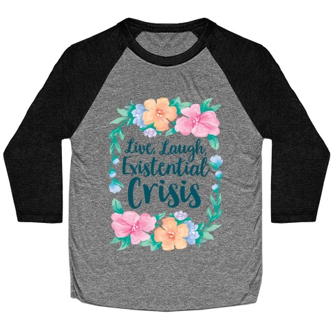 Live, Laugh, Existential Crisis Baseball Tee