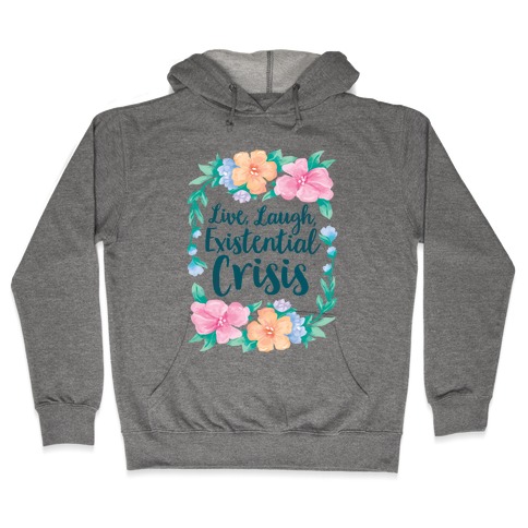 Live, Laugh, Existential Crisis Hooded Sweatshirt