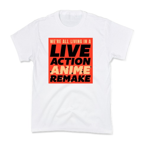 We're All Living In A Live Action Anime Remake Kids T-Shirt