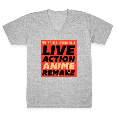 We're All Living In A Live Action Anime Remake V-Neck Tee Shirt