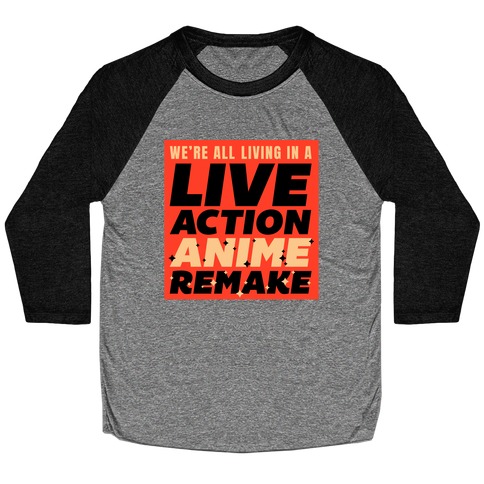 We're All Living In A Live Action Anime Remake Baseball Tee