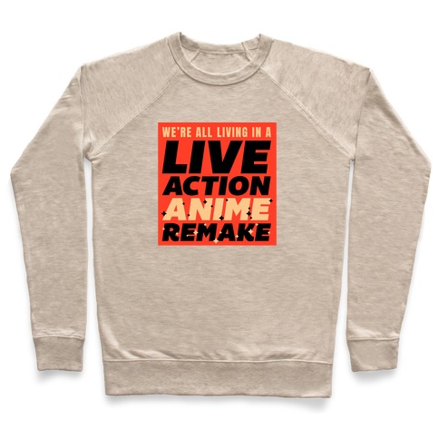 We're All Living In A Live Action Anime Remake Pullover