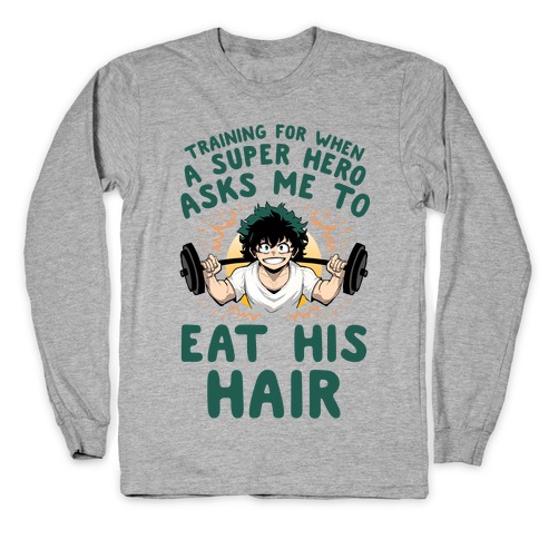 Traning For When A Super Hero Asks Me To Eat His Hair Long Sleeve T-Shirt