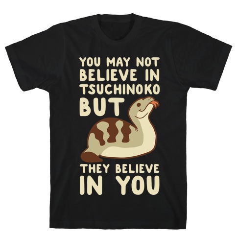 You May No Believe in Tsuchinoko T-Shirt