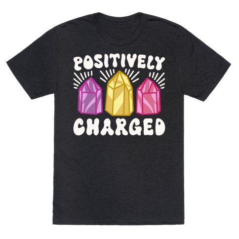 Positively Charged Crystals T-Shirt