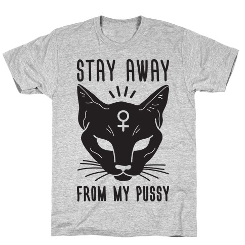 Stay Away From My Pussy T-Shirt