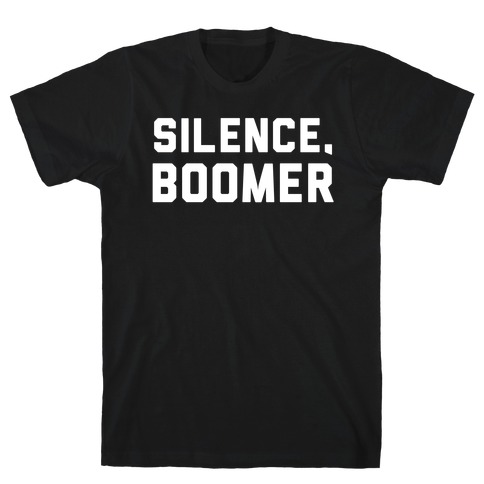 Silence, Boomer T-Shirt