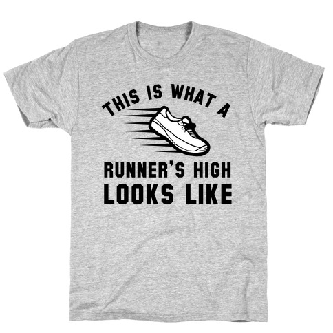 This Is What A Runner's High Looks Like T-Shirt