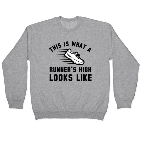 This Is What A Runner's High Looks Like Pullover