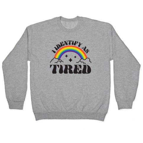I Identify As Tired Rainbow Pullover