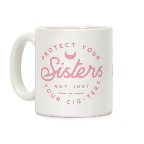 Protect Your Sisters Mug Coffee Mug
