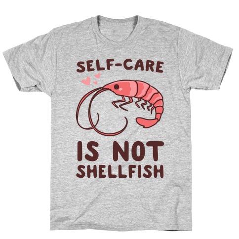 Self-Care is not Shellfish T-Shirt