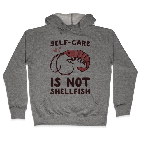Self-Care is not Shellfish Hooded Sweatshirt