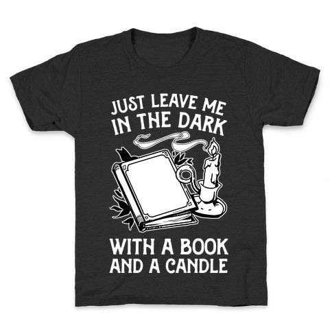 Just Leave Me In The Dark With A Book And A Candle Kids T-Shirt