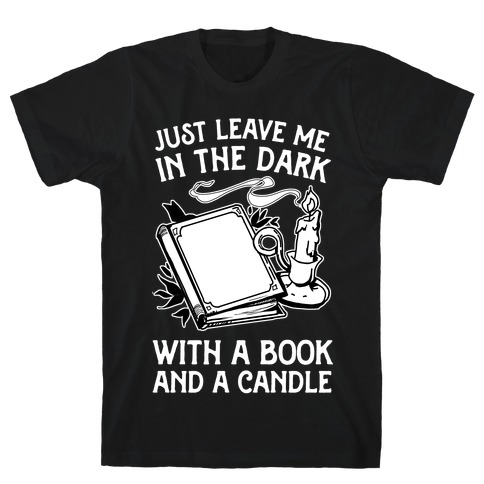 Just Leave Me In The Dark With A Book And A Candle T-Shirt