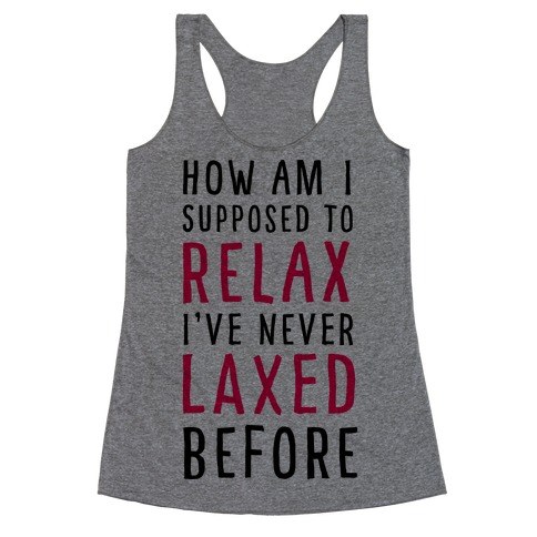 How Am I Supposed to Relax Racerback Tank Top