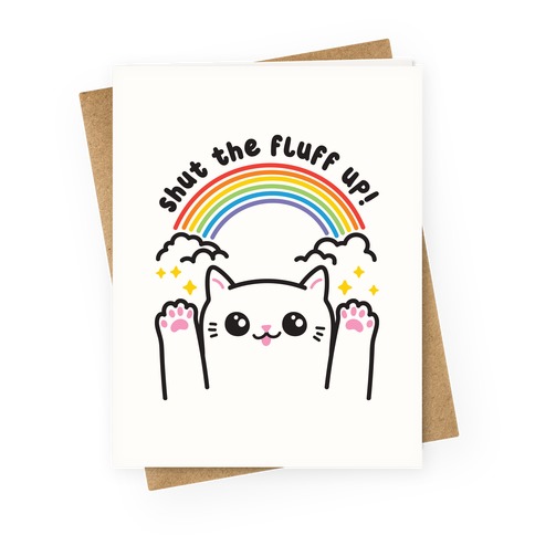 Shut The Fluff Up! Cat Greeting Card