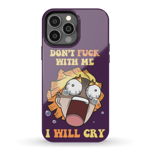 Don't F*** With Me I Will Cry Phone Case