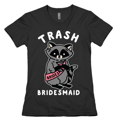 Trash Bridesmaid Raccoon Bachelorette Party Womens T-Shirt