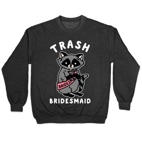 Trash Bridesmaid Raccoon Bachelorette Party Pullover