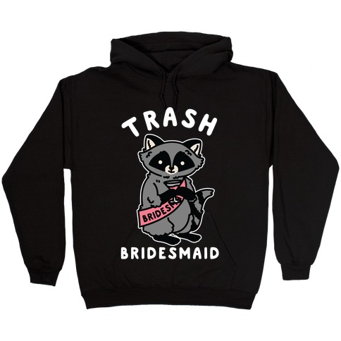Trash Bridesmaid Raccoon Bachelorette Party Hooded Sweatshirt