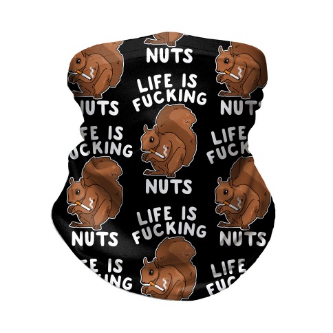 Life is F***ing Nuts Neck Gaiter