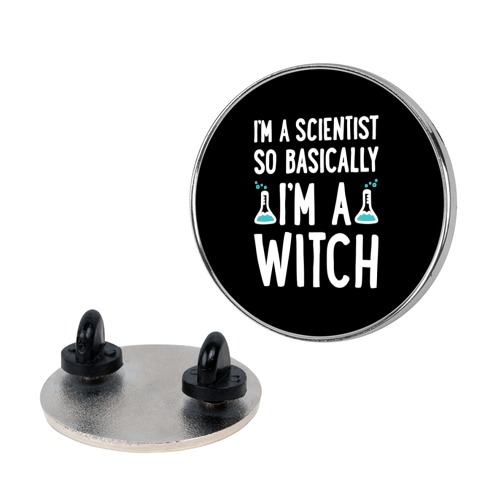I'm A Scientist So Basically I'm A Witch Pin