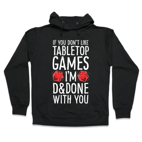 If You Don't Like Tabletop Games I'm D&Done With You Hooded Sweatshirt