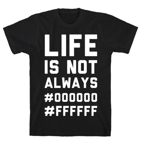 Life is Not Only Black and White T-Shirt