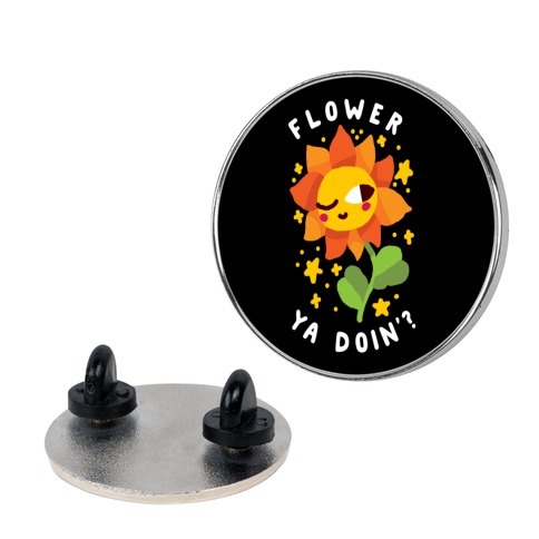 Flower Ya Doin'? Pin