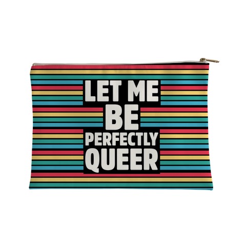 Let Me Be Perfectly Queer Accessory Bag