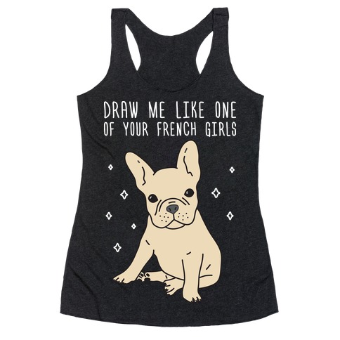 Draw Me Like One Of Your French Girls Bulldog Racerback Tank Top
