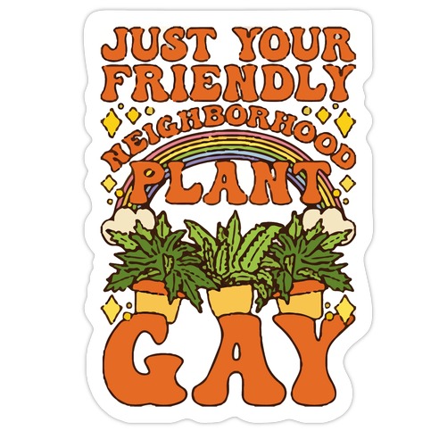 Just Your Friendly Neighborhood Plant Gay Die Cut Sticker