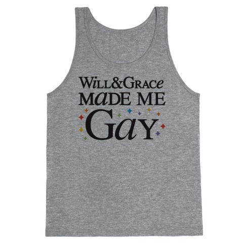 Will & Grace Made Me Gay Tank Top