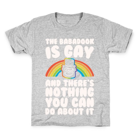 The Babadook Is Gay and There's Nothing You Can Do About It White Print Kids T-Shirt