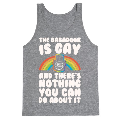 The Babadook Is Gay and There's Nothing You Can Do About It White Print Tank Top